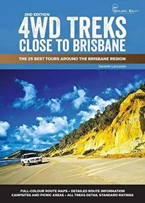 4WD Treks Close to Brisbane  Spiral Edition: The 25 Best Tours Around the Brisbane Region