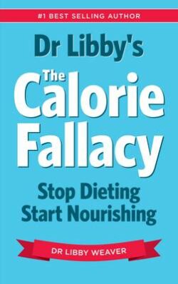 Dr Libby's the Calorie Fallacy