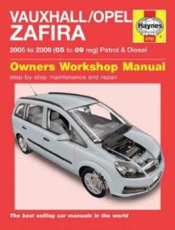 Vauxhall/Opel Zafira Petrol and Diesel Service and Repair Manual: 2005 to 2009