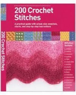 200 Crochet Stitches - A Practical Guide with actual-size Swatches, Charts, and step-by-step Instruc