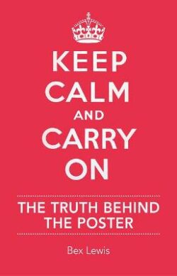 Keep Calm and Carry on: The Truth Behind the Poster