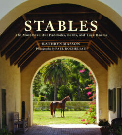 Stables: Beautiful Paddocks, Horse Barns, and Tack Rooms