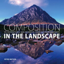 Composition in the Landscape: An Inspirational and Technical Guide for Photographers