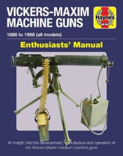 Vickers-Maxim Machine Gun Enthusiasts&apos; Manual