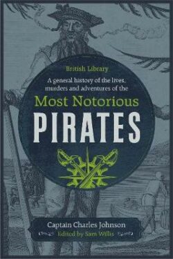 General History of the Lives, Murders and Adventures of the Most Notorious Pirates