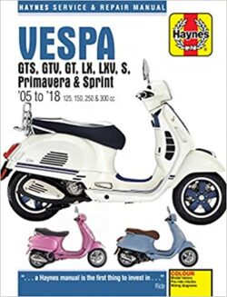 Vespa GTS125, 250 & 300ie, LX, S, Primavera 125 & 150 Service & Repair Manual (2005 to 2018)