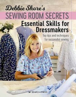 Debbie Shore&apos;s Sewing Room Secrets: Essential Skills for Dressmakers