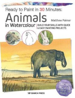 Ready to Paint in 30 Minutes: Animals in Watercolour