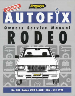 Gregory's Autofix Owner's Service Manual Rodeo: No 602: Rodeo 2wd and 4wd 1985 - Oct 1996