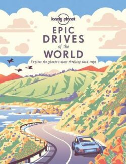 Lonely Planet Epic Drives of the World 1