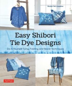 Easy Shibori Tie Dye Techniques