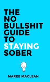 No Bullshit Guide To Staying Sober The