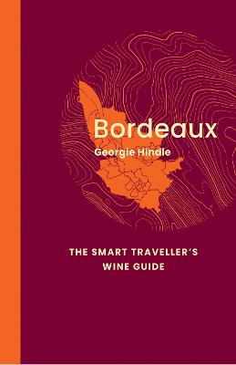 Bordeaux: The Smart Traveller's Wine Guide