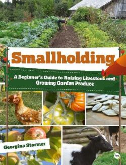 Smallholding: A Beginner&apos;s Guide to Raising Livestock and Growing Garden Produce