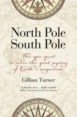 North Pole, South Pole: The Quest to Understand Earth&apos;s Magnestism