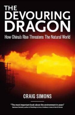 Devouring Dragon: How China&apos;s Rise Threatens The Natural World, The