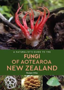 Naturalist&apos;s Guide to the Fungi of Aotearoa New Zealand