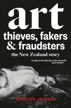 Art Thieves, Fakers and Fraudsters: The New Zealand Story