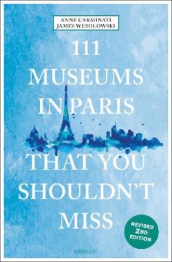 111 Museums in Paris That You Shouldn&apos;t Miss