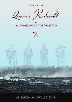 History Of Queen&apos;s Redoubt & The Invasion Of The Waikato